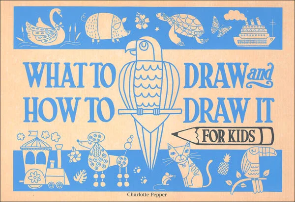 What to Draw and How to Draw It for Kids